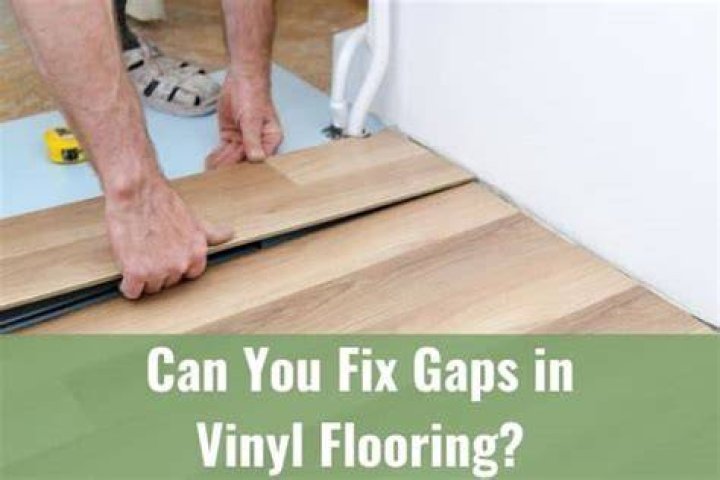 Can gaps in vinyl plank flooring be fixed?