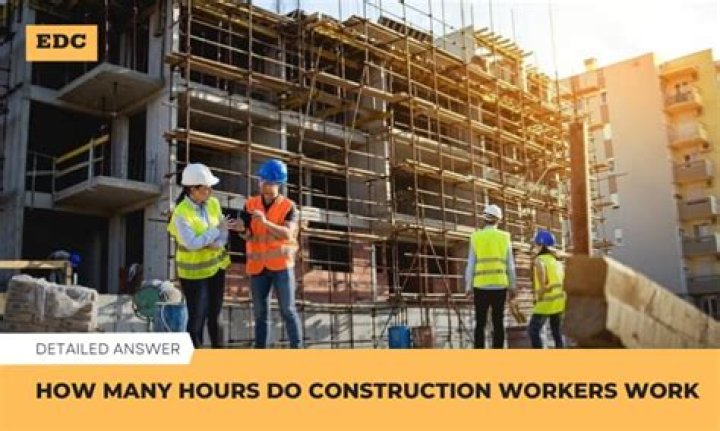 How many hours do construction workers work a day?