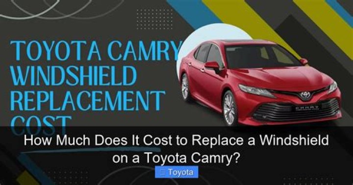 How much does it cost to replace a Toyota Camry windshield?
