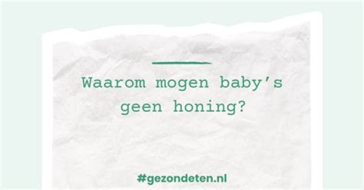 Waarom Mogen Babys Geen Honing? (Correct answer)