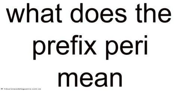 What Does Peri Mean In English? (Solution)